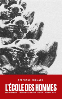 Edouard, Stephane — L'école des hommes: précédemment en librairie sous le titre de "L'HOMME IDEAL" (French Edition)