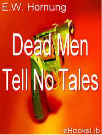 E. W. Hornung — Dead Men Tell No Tales
