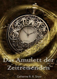 Catherine R. R. Snow — Das Amulett der Zeitreisenden: Ort des Friedens und der Harmonie (German Edition)