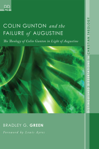 Bradley G. Green; — Colin Gunton and the Failure of Augustine