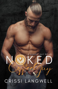 Crissi Langwell — Naked Coffee Guy: A Small Town, Enemies to Lovers Romance