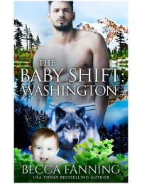 Becca Fanning — The Baby Shift: Washington: Shifter Babies Of America 21