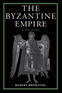 Robert Browning — The Byzantine Empire (Revised Edition)