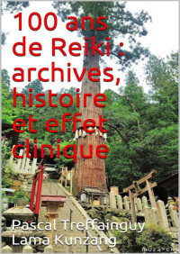 Pascal Treffainguy — 100 ans de Reiki : archives, histoire et effet clinique (French Edition)