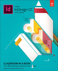 Anton, Kelly Kordes & Cruise, John — Adobe InDesign CC Classroom in a Book (2015 release)