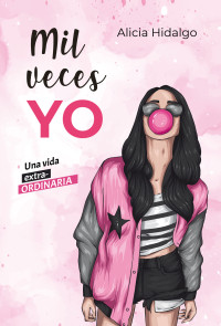 Alicia Hidalgo — Mil veces yo: Una vida extra-ORDINARIA (Spanish Edition)