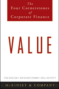 McKinsey & Company Inc., Tim Koller, Richard Dobbs, Bill Huyett — VALUE : The four CORNERSTONES Of corporate FINANCE