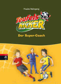 Nahrgang, Frauke — [Teufelskicker 13] • Der Super-Coach