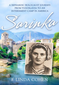 F. Linda Cohen — Sarinka: A Sephardic Holocaust Journey: From Yugoslavia To An Internment Camp in America