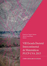 Francisco Ugarte Guerra y Nuria Corral Pérez (editores) — VIII Escuela doctoral intercontinental de matemáticas PUCP-UVA 2015