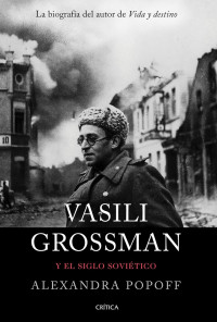 Alexandra Popoff — Vasili Grossman y el siglo soviético