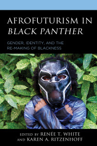 Karen A. Ritzenhoff;Rene T. White; — Afrofuturism in Black Panther