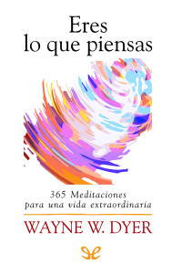 Wayne W. Dyer — ERES LO QUE PIENSAS