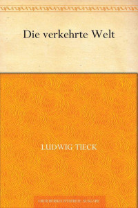 Tieck, Ludwig — Die verkehrte Welt