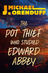 J. Michael Orenduff — The Pot Thief Who Studied Edward Abbey