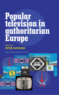 Peter Goddard; — Popular Television in Authoritarian Europe