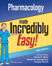 Lippincott Williams Wilkins, Cherie R. Rebar (Editor), Nicole Heimgartner (Editor), Carolyn J. Gersch (Editor) — Pharmacology Made Incredibly Easy