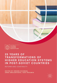 Jeroen Huisman & Anna Smolentseva & Isak Froumin — 25 Years of Transformations of Higher Education Systems in Post-Soviet Countries