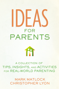 Mark Matlock;Christopher Lyon; — Ideas for Parents