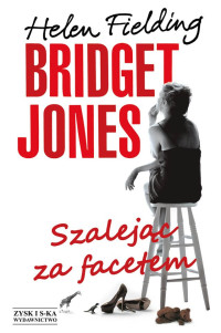 Helen Fielding — Bridget Jones. Szalejąc za facetem