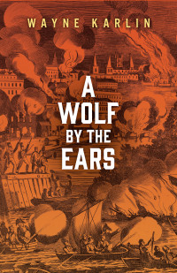 Karlin, Wayne — A Wolf by the Ears (Juniper Prize for Fiction)