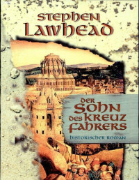 Lawhead, Stephen — [Die Keltischen Kreuzzüge 01] • Der Sohn des Kreuzfahrers