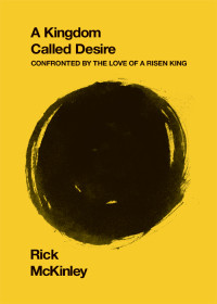 Rick McKinley; — A Kingdom Called Desire