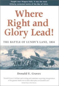 Donald E. Graves — Where Right and Glory Lead!: The Battle of Lundy's Lane, 1814