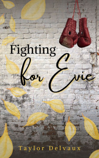 Taylor Delvaux — Fighting for Evie