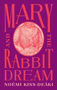 Noémi Kiss-Deáki — Mary and the Rabbit Dream