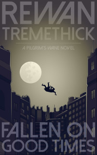 Rewan Tremethick — Pilgrim's Wane : Fallen on Good Times