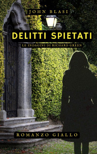 Blasi, John — DELITTI SPIETATI: Le indagini di Richard Green (Italian Edition)