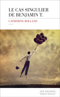 Rolland, Catherine — Le cas singulier de Benjamin T.