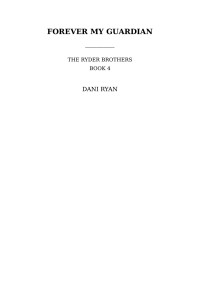 Dani Ryan — Forever My Guardian (The Ryder Brothers)