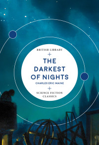 Maine, Charles Eric — The Darkest of Nights (British Library Science Fiction Classics Book 6)