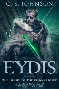 C. S. Johnson — Eydis: The Island of the Dragon Bride (The Legend of Eydis)