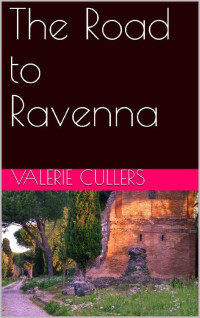 Valerie Cullers [Cullers, Valerie] — The Road To Ravenna (4th Century A.D. 02)