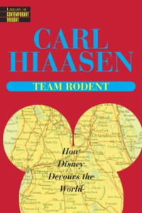 Carl Hiaasen — Team Rodent: How Disney Devours the World