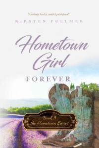 Kirsten Fullmer — Hometown Girl Forever (Hometown Series Book 3)