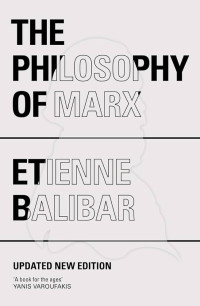 Étienne Balibar — The Philosophy Of Marx
