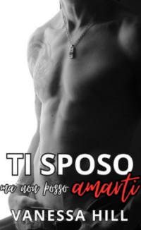 Vanessa Hill — Ti sposo ma non posso Amarti