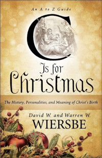 Warren W. Wiersbe & David W. Wiersbe [Wiersbe, Warren W. & Wiersbe, David W.] — C Is for Christmas