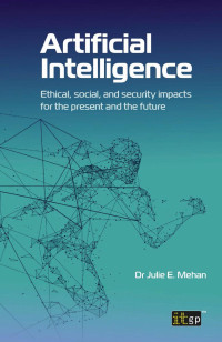 DR JULIE E. MEHAN — Artificial Intelligence: Ethical, social, and security impacts for the present and the future