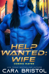 Cara Bristol — Help Wanted: Wife (Cosmic Mates Book 2)