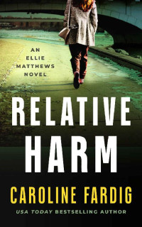 Caroline Fardig — Relative Harm (Ellie Matthews Novels Book 5)