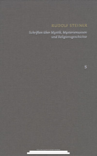 Rudolf Steiner — Schriften über Mystik, Mysterienwesen und Religionsgeschichte