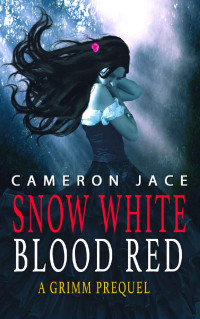 Cameron Jace — Snow White Blood Red (A retelling by the Evil Queen): A Grimm Prequel