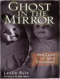 Leslie Rule — Ghost in the Mirror: Real Cases of Spirit Encounters