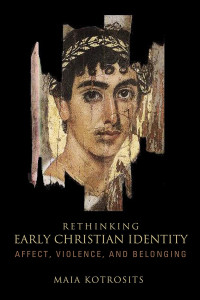 Kotrosits, Maia; — Rethinking Early Christian Identity