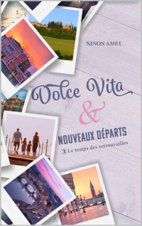 Ninon Amey — Dolce Vita & nouveaux départs: Le temps des retrouvailles (French Edition)